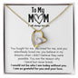 To My Mom I would Not Be - Forever love Necklace