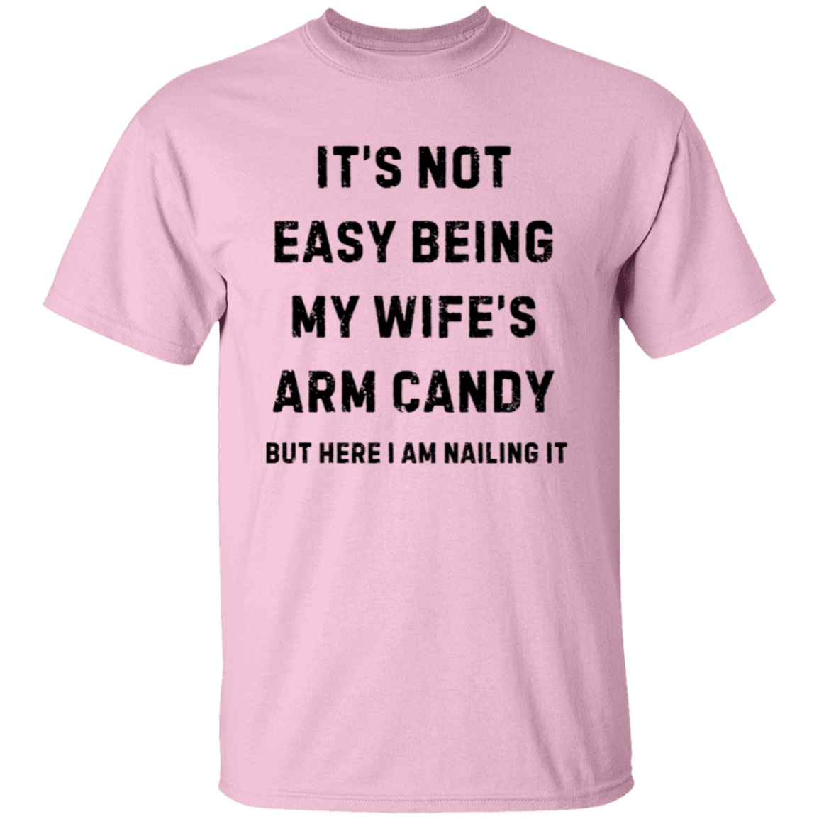 Not Easy Being My Wife's Arm Candy T-shirt