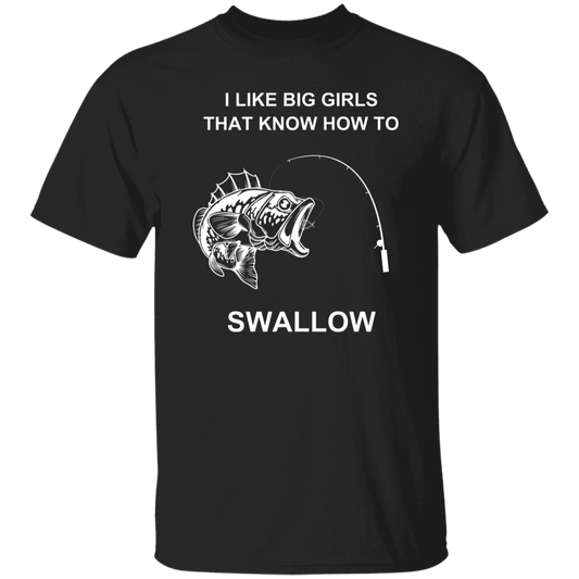 I LIKE BIG GIRLS THAT KNOW HOW TO SWOLLOW G500 5.3 oz. T-Shirt