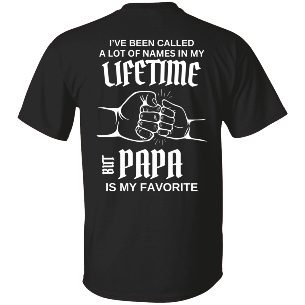 I Have Been Called A Lot Of Names PAPA Shirt