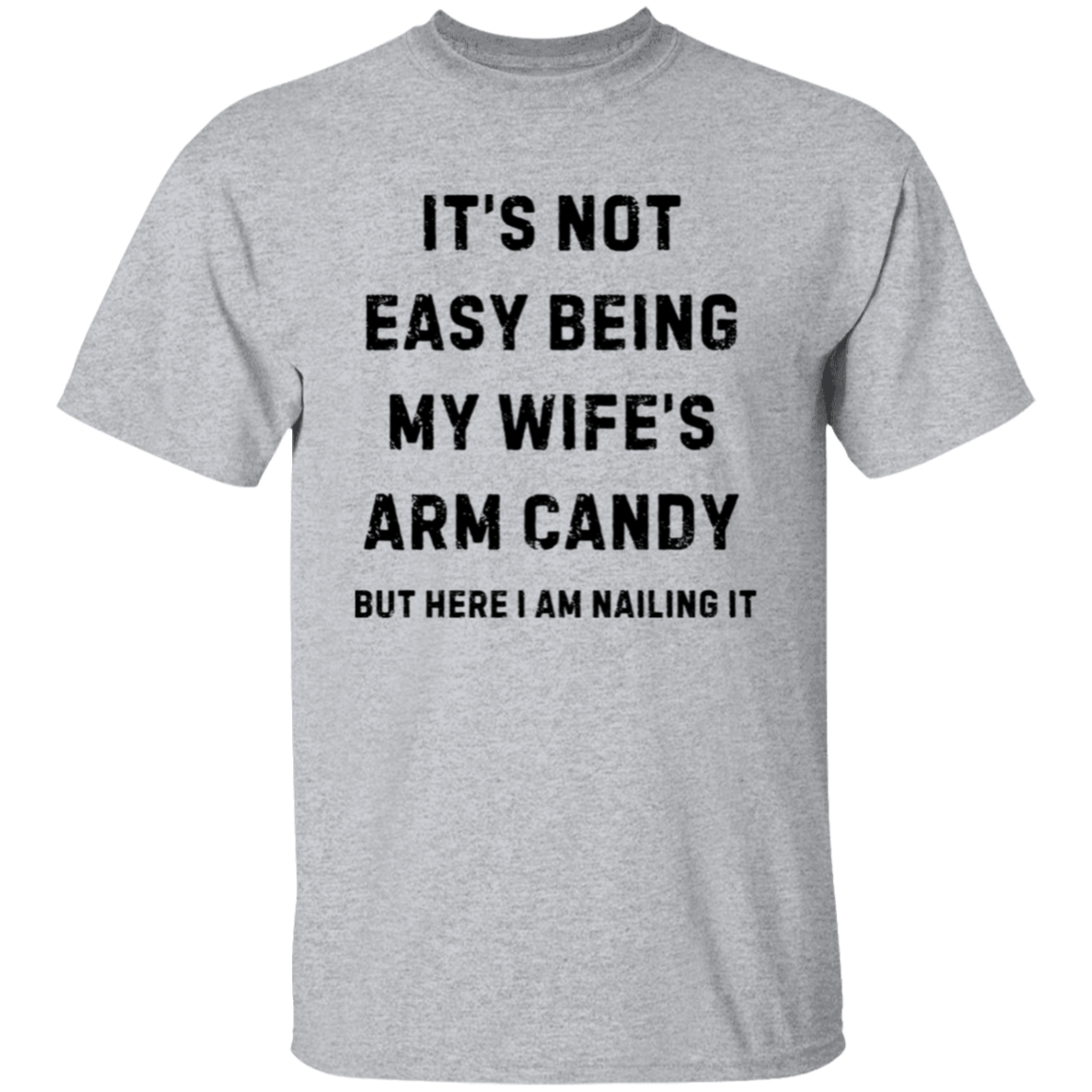 Not Easy Being My Wife's Arm Candy T-shirt