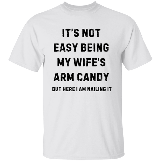 Not Easy Being My Wife's Arm Candy T-shirt