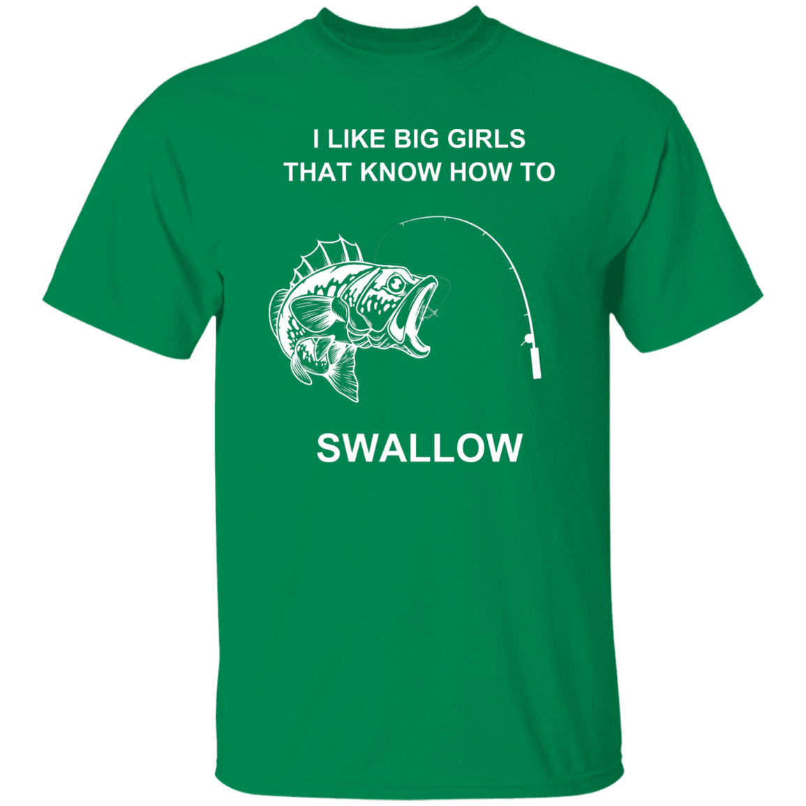 I LIKE BIG GIRLS THAT KNOW HOW TO SWOLLOW G500 5.3 oz. T-Shirt