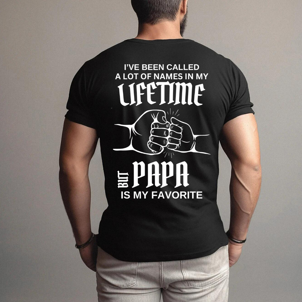 I Have Been Called A Lot Of Names PAPA Shirt